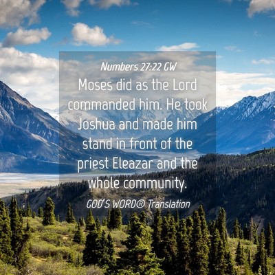 Picture 04 - Numbers 27:22 GW - Moses did as the Lord commanded him. He took - Bible Verse Picture