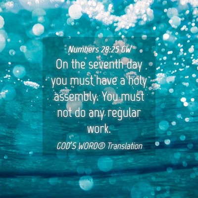 Picture 04 - Numbers 28:25 GW - On the seventh day you must have a holy assembly. - Bible Verse Picture