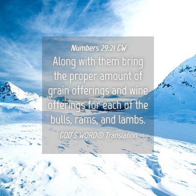 Picture 04 - Numbers 29:21 GW - Along with them bring the proper amount of grain - Bible Verse Picture