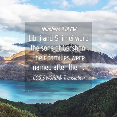 Picture 04 - Numbers 3:18 GW - Libni and Shimei were the sons of Gershon. Their - Bible Verse Picture