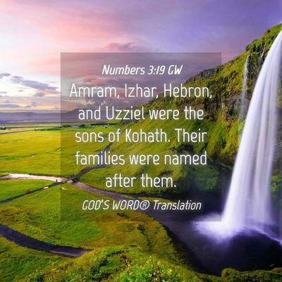 Picture 04 - Numbers 3:19 GW - Amram, Izhar, Hebron, and Uzziel were the sons of - Bible Verse Picture