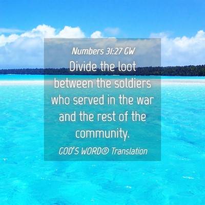 Picture 04 - Numbers 31:27 GW - Divide the loot between the soldiers who served - Bible Verse Picture