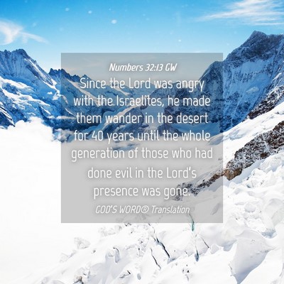 Picture 04 - Numbers 32:13 GW - Since the Lord was angry with the Israelites, he - Bible Verse Picture