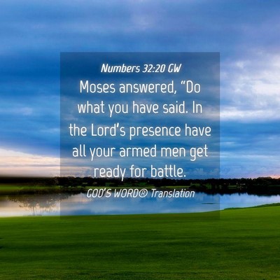 Picture 04 - Numbers 32:20 GW - Moses answered, “Do what you have said. In the - Bible Verse Picture