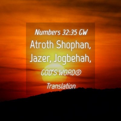 Picture 04 - Numbers 32:35 GW - Atroth Shophan, Jazer, - Bible Verse Picture