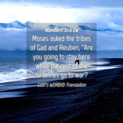 Picture 04 - Numbers 32:6 GW - Moses asked the tribes of Gad and Reuben, “Are - Bible Verse Picture