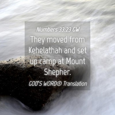 Picture 04 - Numbers 33:23 GW - They moved from Kehelathah and set up camp at - Bible Verse Picture