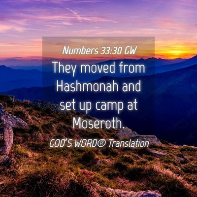 Picture 04 - Numbers 33:30 GW - They moved from Hashmonah and set up camp at - Bible Verse Picture