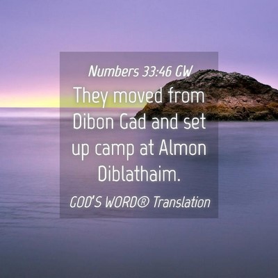 Picture 04 - Numbers 33:46 GW - They moved from Dibon Gad and set up camp at - Bible Verse Picture