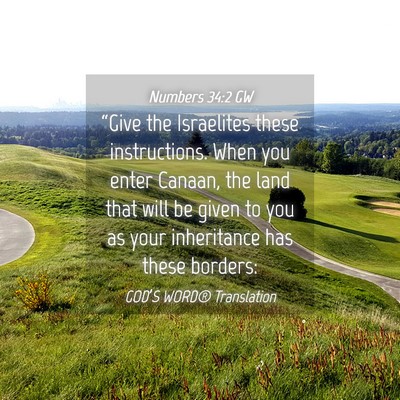 Picture 04 - Numbers 34:2 GW - “Give the Israelites these instructions. When - Bible Verse Picture