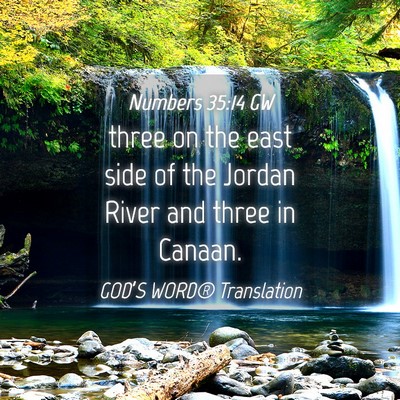 Picture 04 - Numbers 35:14 GW - three on the east side of the Jordan River and - Bible Verse Picture