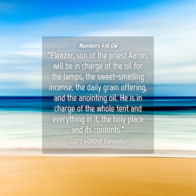 Picture 04 - Numbers 4:16 GW - “Eleazar, son of the priest Aaron, will be in - Bible Verse Picture