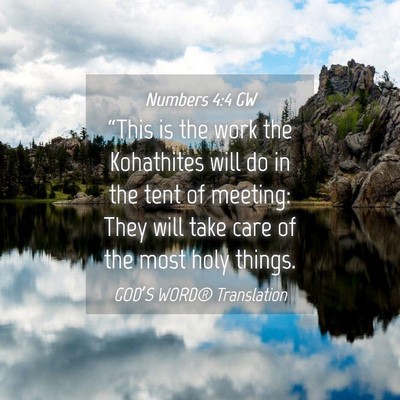 Picture 04 - Numbers 4:4 GW - “This is the work the Kohathites will do in the - Bible Verse Picture