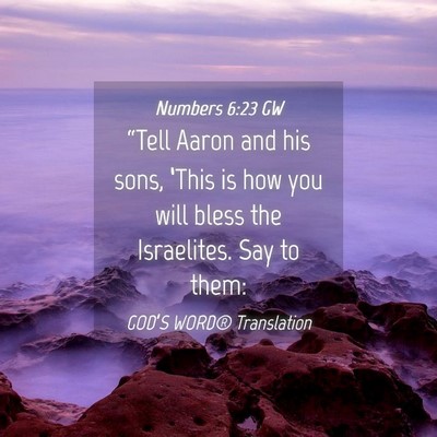 Picture 04 - Numbers 6:23 GW - “Tell Aaron and his sons, ‘This is how you - Bible Verse Picture