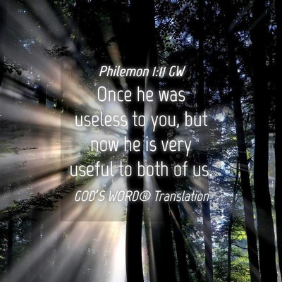 Picture 04 - Philemon 1:11 GW - Once he was useless to you, but now he is very - Bible Verse Picture