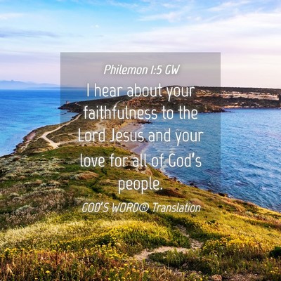 Picture 04 - Philemon 1:5 GW - I hear about your faithfulness to the Lord Jesus - Bible Verse Picture