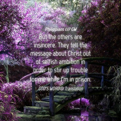 Picture 04 - Philippians 1:17 GW - But the others are insincere. They tell the - Bible Verse Picture
