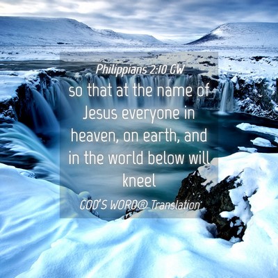 Picture 04 - Philippians 2:10 GW - so that at the name of Jesus everyone in heaven, - Bible Verse Picture