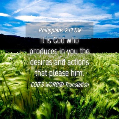 Picture 04 - Philippians 2:13 GW - It is God who produces in you the desires and - Bible Verse Picture