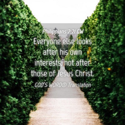 Picture 04 - Philippians 2:21 GW - Everyone else looks after his own interests, not - Bible Verse Picture