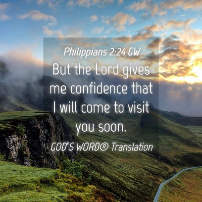 Picture 04 - Philippians 2:24 GW - But the Lord gives me confidence that I will come - Bible Verse Picture