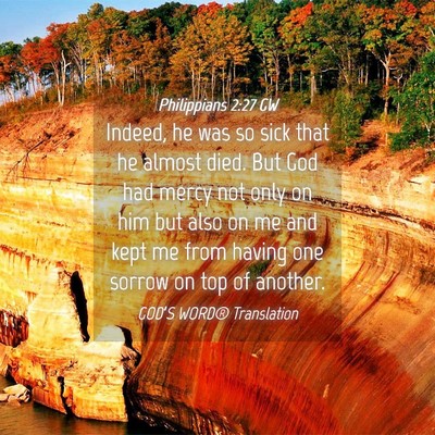 Picture 04 - Philippians 2:27 GW - Indeed, he was so sick that he almost died. But - Bible Verse Picture