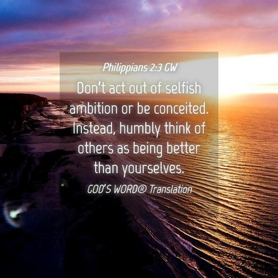 Picture 04 - Philippians 2:3 GW - Don’t act out of selfish ambition or be - Bible Verse Picture