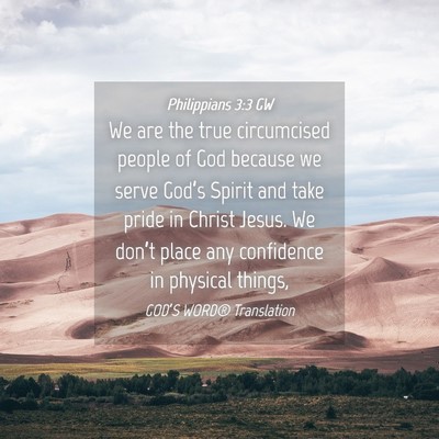 Picture 04 - Philippians 3:3 GW - We are the true circumcised people of God because - Bible Verse Picture