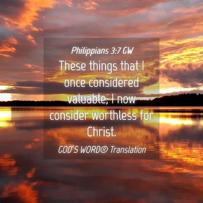Picture 04 - Philippians 3:7 GW - These things that I once considered valuable, I - Bible Verse Picture