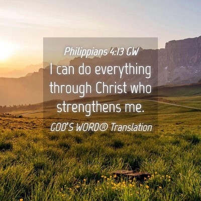 Picture 04 - Philippians 4:13 GW - I can do everything through Christ who - Bible Verse Picture