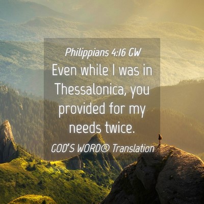 Picture 04 - Philippians 4:16 GW - Even while I was in Thessalonica, you provided - Bible Verse Picture