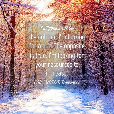Picture 04 - Philippians 4:17 GW - It’s not that I’m looking for a gift. The - Bible Verse Picture