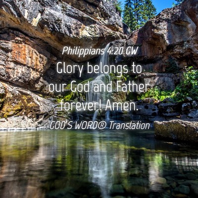 Picture 04 - Philippians 4:20 GW - Glory belongs to our God and Father forever! - Bible Verse Picture