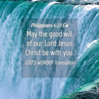 Picture 04 - Philippians 4:23 GW - May the good will of our Lord Jesus Christ be - Bible Verse Picture