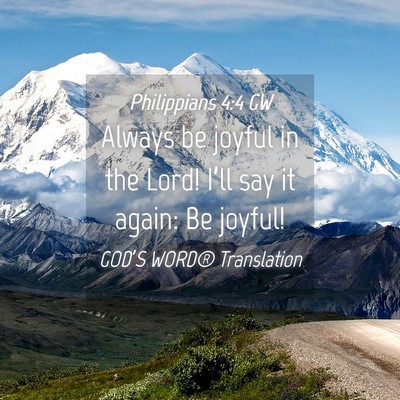 Picture 04 - Philippians 4:4 GW - Always be joyful in the Lord! I’ll say it - Bible Verse Picture