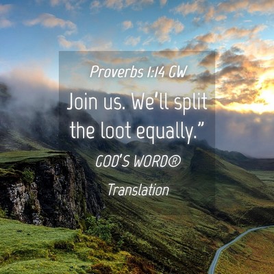 Picture 04 - Proverbs 1:14 GW - Join us. We’ll split the loot - Bible Verse Picture