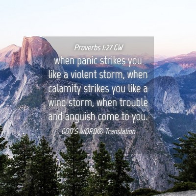 Picture 04 - Proverbs 1:27 GW - when panic strikes you like a violent storm, when - Bible Verse Picture