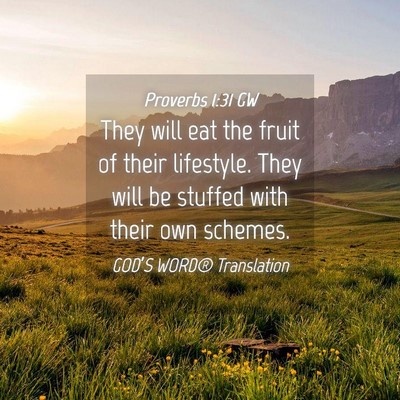 Picture 04 - Proverbs 1:31 GW - They will eat the fruit of their lifestyle. They - Bible Verse Picture