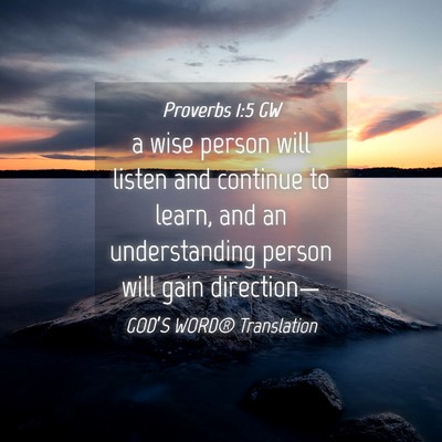 Picture 04 - Proverbs 1:5 GW - a wise person will listen and continue to learn, - Bible Verse Picture