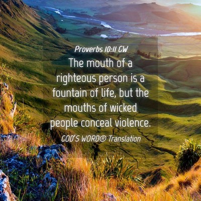Picture 04 - Proverbs 10:11 GW - The mouth of a righteous person is a fountain of - Bible Verse Picture