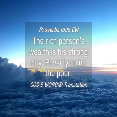 Picture 04 - Proverbs 10:15 GW - The rich person’s wealth is his strong city. - Bible Verse Picture