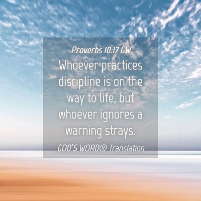 Picture 04 - Proverbs 10:17 GW - Whoever practices discipline is on the way to - Bible Verse Picture