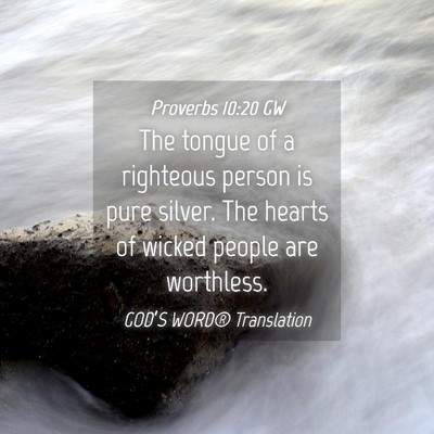 Picture 04 - Proverbs 10:20 GW - The tongue of a righteous person is pure silver. - Bible Verse Picture