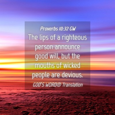 Picture 04 - Proverbs 10:32 GW - The lips of a righteous person announce good - Bible Verse Picture