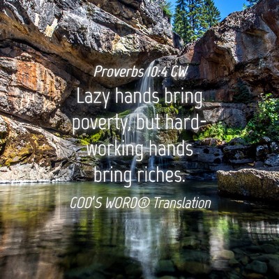 Picture 04 - Proverbs 10:4 GW - Lazy hands bring poverty, but hard-working hands - Bible Verse Picture