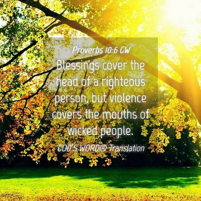 Picture 04 - Proverbs 10:6 GW - Blessings cover the head of a righteous person, - Bible Verse Picture