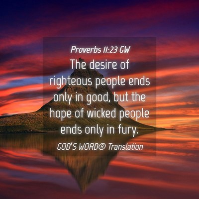 Picture 04 - Proverbs 11:23 GW - The desire of righteous people ends only in good, - Bible Verse Picture