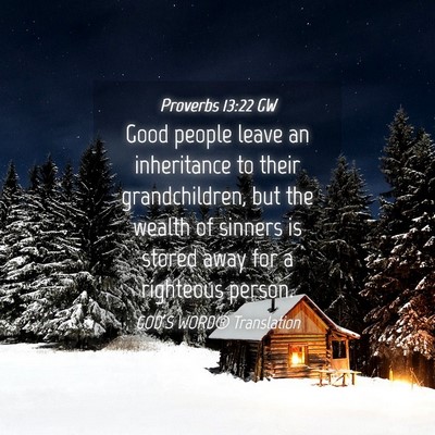 Picture 04 - Proverbs 13:22 GW - Good people leave an inheritance to their - Bible Verse Picture