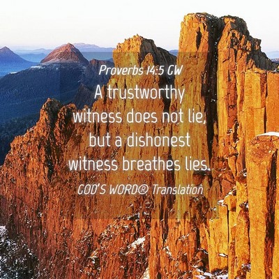 Picture 04 - Proverbs 14:5 GW - A trustworthy witness does not lie, but a - Bible Verse Picture