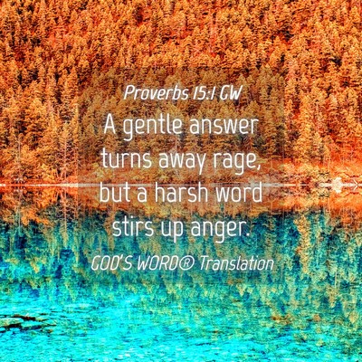 Picture 04 - Proverbs 15:1 GW - A gentle answer turns away rage, but a harsh word - Bible Verse Picture